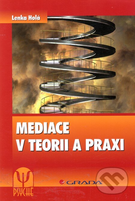Kniha: Mediace v teorii a praxi (Lenka Holá). Grada, 2011 Kniha: Mediace v teorii a praxi (Lenka Holá). Grada, 2011