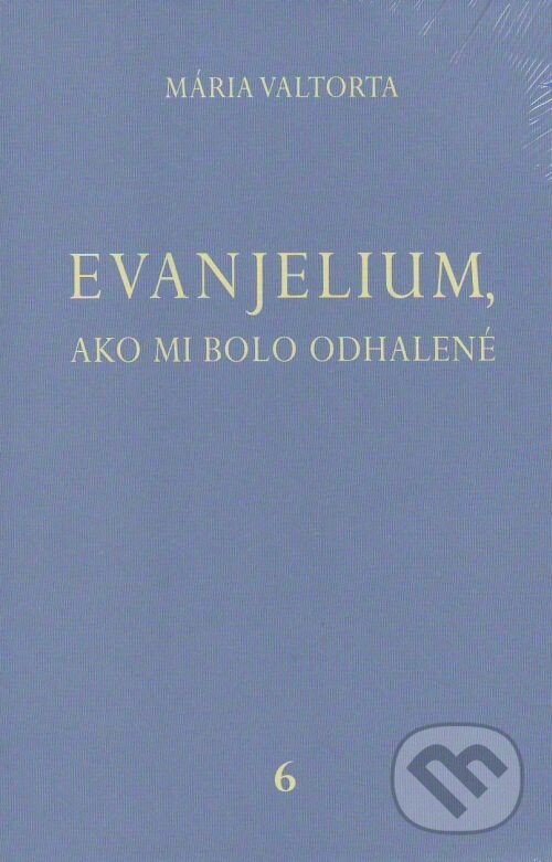 Kniha: Evanjelium, ako mi bolo odhalené 6 (Mária Valtorta). Jacobs light communication, 2012 Kniha: Evanjelium, ako mi bolo odhalené 6 (Mária Valtorta). Jacobs light communication, 2012