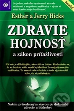 Kniha: Zdravie, hojnosť a zákon príťažlivosti (Esther Hicks a Jerry Hicks). Eugenika, 2010 Kniha: Zdravie, hojnosť a zákon príťažlivosti (Esther Hicks a Jerry Hicks). Eugenika, 2010