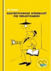 Kniha: Elektrotechnická spôsobilosť pre neelektrikárov (Ján Meravý). Epos, 2004 Kniha: Elektrotechnická spôsobilosť pre neelektrikárov (Ján Meravý). Epos, 2004