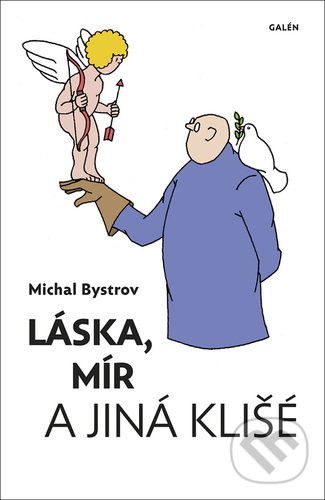 Kniha: Láska, mír a jiná klišé (Michal Bystrov). Galén, 2021 Kniha: Láska, mír a jiná klišé (Michal Bystrov). Galén, 2021