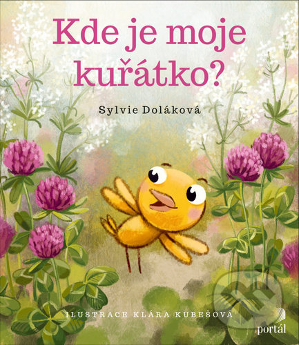 Kniha: Kde je moje kuřátko? (Sylvie Doláková). Portál, 2021 Kniha: Kde je moje kuřátko? (Sylvie Doláková). Portál, 2021