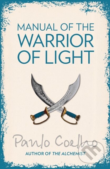 E-kniha: Manual of The Warrior of Light (Paulo Coelho). HarperCollins, 2011 E-kniha: Manual of The Warrior of Light (Paulo Coelho). HarperCollins, 2011