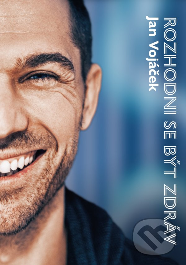 Kniha: Rozhodni se být zdráv (Jan Vojáček a Věra Keilová). CPRESS, 2021 Kniha: Rozhodni se být zdráv (Jan Vojáček a Věra Keilová). CPRESS, 2021