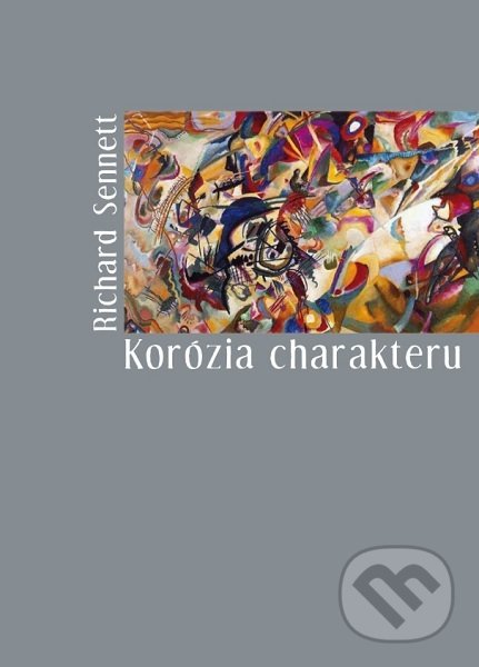 Kniha: Korózia charakteru (Richard Sennett). Hronka, 2021 Kniha: Korózia charakteru (Richard Sennett). Hronka, 2021
