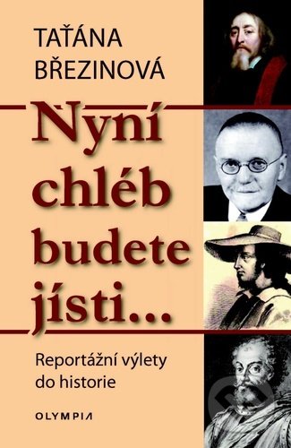 Kniha: Nyní chléb budete jísti… (Taťána Březinová). Olympia, 2021 Kniha: Nyní chléb budete jísti… (Taťána Březinová). Olympia, 2021