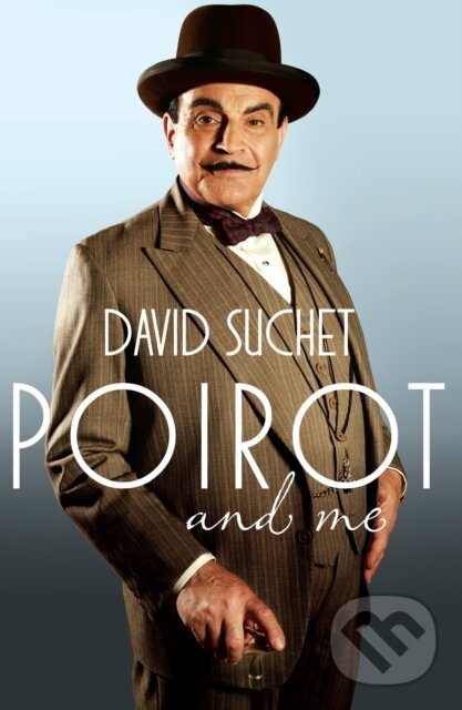E-kniha: Poirot and Me (David Suchet). Headline Publishing Group, 2013 E-kniha: Poirot and Me (David Suchet). Headline Publishing Group, 2013