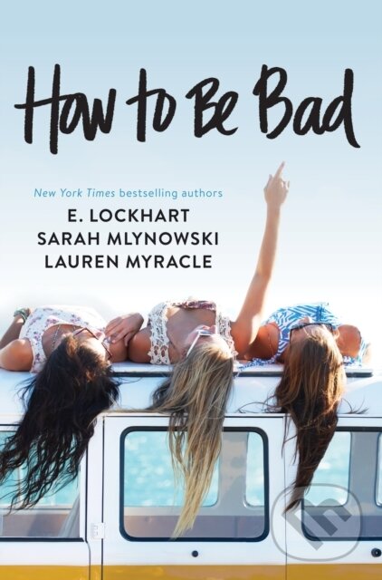 E-kniha: How to Be Bad (E. Lockhart, Lauren Myracle a Sarah Mlynowski). HarperCollins, 1970 E-kniha: How to Be Bad (E. Lockhart, Lauren Myracle a Sarah Mlynowski). HarperCollins, 1970