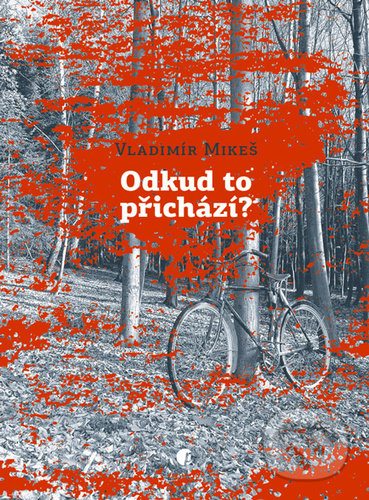 Kniha: Odkud to přichází? (Vladimír Mikeš). Protimluv, 2021 Kniha: Odkud to přichází? (Vladimír Mikeš). Protimluv, 2021