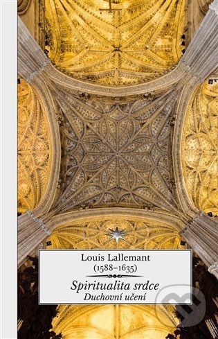 Kniha: Spiritualita srdce (Louis Lallemant). Refugium Velehrad-Roma, 2021 Kniha: Spiritualita srdce (Louis Lallemant). Refugium Velehrad-Roma, 2021