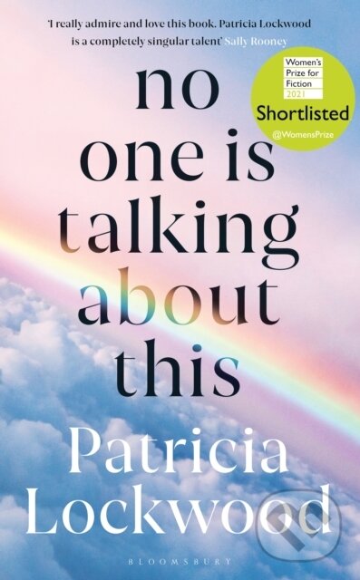 E-kniha: No One Is Talking About This (Patricia Lockwood). Bloomsbury, 2021 E-kniha: No One Is Talking About This (Patricia Lockwood). Bloomsbury, 2021