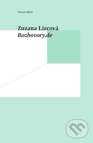 Kniha: Rozhovory.de (Zuzana Lizcová). Větrné mlýny, 2021 Kniha: Rozhovory.de (Zuzana Lizcová). Větrné mlýny, 2021