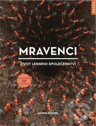 Kniha: Mravenci - život lesního společenství (Armin Schieb). Nakladatelství KAZDA, 2021 Kniha: Mravenci - život lesního společenství (Armin Schieb). Nakladatelství KAZDA, 2021