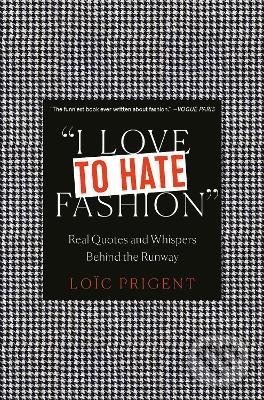 Kniha: I Love to Hate Fashion (Loic Prigent). Cernunnos, 2021 Kniha: I Love to Hate Fashion (Loic Prigent). Cernunnos, 2021