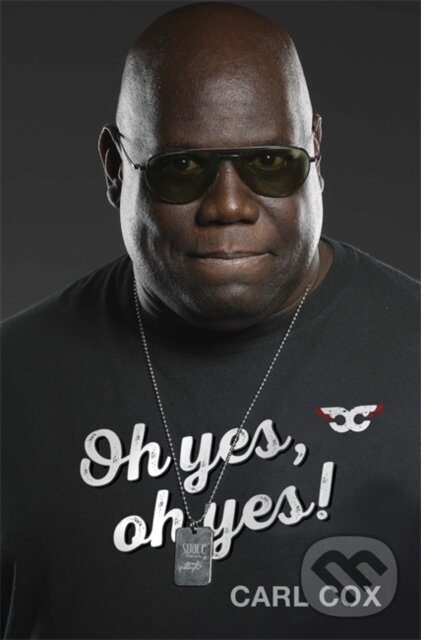 Kniha: Oh yes, oh yes! (Carl Cox). Orion, 2021 Kniha: Oh yes, oh yes! (Carl Cox). Orion, 2021