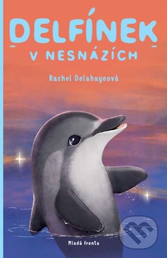 Kniha: Delfínek v nesnázích (Rachel Delahaye). Mladá fronta, 2021 Kniha: Delfínek v nesnázích (Rachel Delahaye). Mladá fronta, 2021