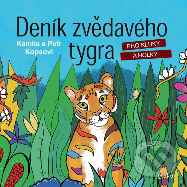 Kniha: Deník zvědavého tygra (Kamila Kopsová a Petr Kops). Edika, 2021 Kniha: Deník zvědavého tygra (Kamila Kopsová a Petr Kops). Edika, 2021