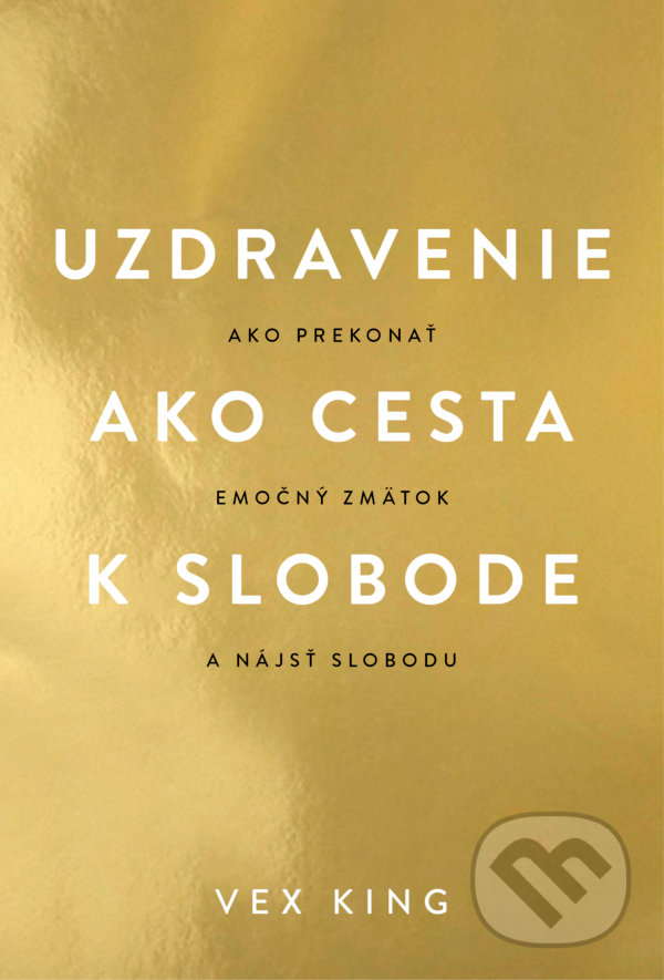 Kniha: Uzdravenie ako cesta k slobode (Vex King). Tatran, 2021 Kniha: Uzdravenie ako cesta k slobode (Vex King). Tatran, 2021
