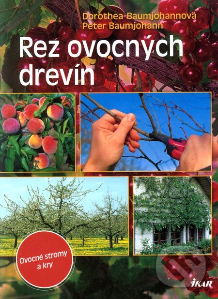 Kniha: Rez ovocných drevín (Dorothea Baumjohann a Peter Baumjohann). Ikar, 2011 Kniha: Rez ovocných drevín (Dorothea Baumjohann a Peter Baumjohann). Ikar, 2011