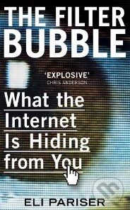 Kniha: The Filter Bubble (Eli Pariser). Viking, 2011 Kniha: The Filter Bubble (Eli Pariser). Viking, 2011