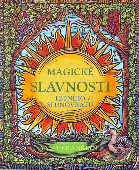 Kniha: Magické slavnosti letního slunovratu (Anna Franklin). Pragma, 2011 Kniha: Magické slavnosti letního slunovratu (Anna Franklin). Pragma, 2011