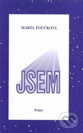 Kniha: Jsem (Marta Foučková). Nakladatelství Praha, 1996 Kniha: Jsem (Marta Foučková). Nakladatelství Praha, 1996
