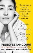 Kniha: Even Silence Has an End (Ingrid Betancourt). Virago, 2011 Kniha: Even Silence Has an End (Ingrid Betancourt). Virago, 2011