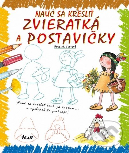 Kniha: Nauč sa kresliť zvieratká a postavičky (Rosa M. Curto). Ikar, 2011 Kniha: Nauč sa kresliť zvieratká a postavičky (Rosa M. Curto). Ikar, 2011