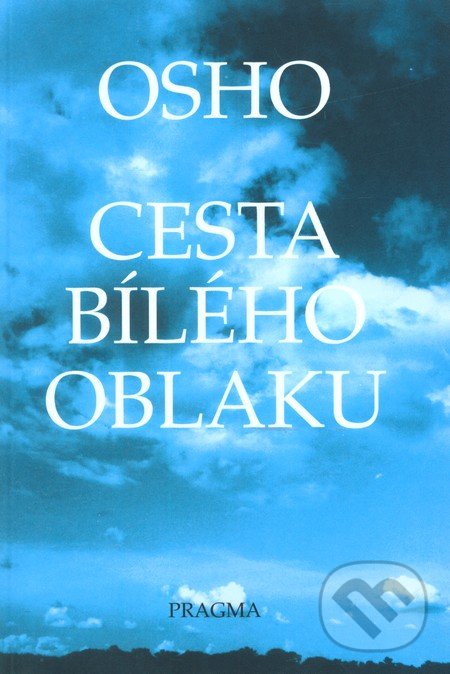 Kniha: Cesta bílého oblaku (Osho). Pragma, 2002 Kniha: Cesta bílého oblaku (Osho). Pragma, 2002