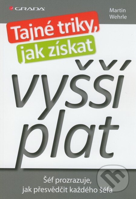 Kniha: Tajné triky, jak získat vyšší plat (Martin Wehrle). Grada, 2011 Kniha: Tajné triky, jak získat vyšší plat (Martin Wehrle). Grada, 2011