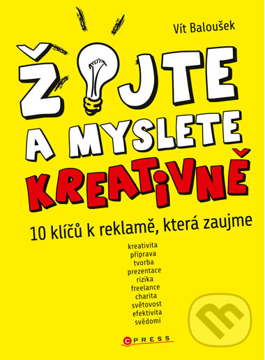 Kniha: Žijte a myslete kreativně (Vít Baloušek). Computer Press, 2011 Kniha: Žijte a myslete kreativně (Vít Baloušek). Computer Press, 2011