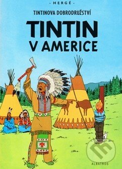 Kniha: Tintin v Americe (Hergé). Albatros CZ, 2011 Kniha: Tintin v Americe (Hergé). Albatros CZ, 2011