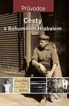 Kniha: Cesty s Bohumilem Hrabalem (Tomáš Mazal). Academia, 2011 Kniha: Cesty s Bohumilem Hrabalem (Tomáš Mazal). Academia, 2011