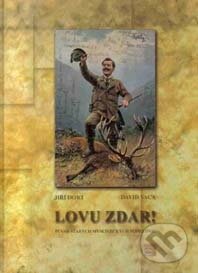 Kniha: Lovu zdar! (Jiří Dort). Lesnická práce Kniha: Lovu zdar! (Jiří Dort). Lesnická práce