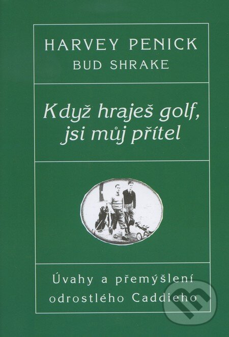 Kniha: Když hraješ golf, jsi můj přítel (Bud Shrake a Harvey Penick). Pragma, 1998 Kniha: Když hraješ golf, jsi můj přítel (Bud Shrake a Harvey Penick). Pragma, 1998