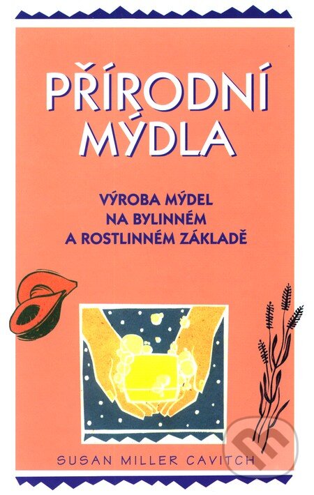 Kniha: Přírodní mýdla (Susan Miller Cavitch). Pragma, 2003 Kniha: Přírodní mýdla (Susan Miller Cavitch). Pragma, 2003