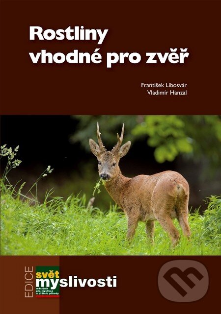 Kniha: Rostliny vhodné pro zvěř (František Libosvár a Vladimír Hanzal). Lesnická práce, 2010 Kniha: Rostliny vhodné pro zvěř (František Libosvár a Vladimír Hanzal). Lesnická práce, 2010