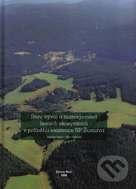 Kniha: Stav, vývoj a management lesních ekosystémů v průběhu existence NP Šumava (Stanislav Vacek a Vilém Podrázský). Lesnická práce, 2008 Kniha: Stav, vývoj a management lesních ekosystémů v průběhu existence NP Šumava (Stanislav Vacek a Vilém Podrázský). Lesnická práce, 2008
