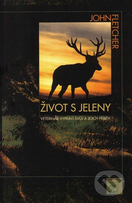 Kniha: Život s jeleny (John Fletcher). Lesnická práce, 2006 Kniha: Život s jeleny (John Fletcher). Lesnická práce, 2006