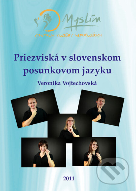 Kniha: Priezviská v slovenskom posunkovom jazyku (Veronika Vojtechovská). Myslím - centrum kultúry Nepočujúcich, 2011 Kniha: Priezviská v slovenskom posunkovom jazyku (Veronika Vojtechovská). Myslím - centrum kultúry Nepočujúcich, 2011