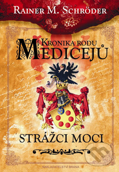 Kniha: Kronika rodu Medicejů: Strážce moci (Rainer M. Schröder). Brána, 2011 Kniha: Kronika rodu Medicejů: Strážce moci (Rainer M. Schröder). Brána, 2011