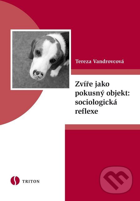 Kniha: Zvíře jako pokusný objekt: sociologická reflexe (Tereza Vandrovcová). Triton, 2011 Kniha: Zvíře jako pokusný objekt: sociologická reflexe (Tereza Vandrovcová). Triton, 2011
