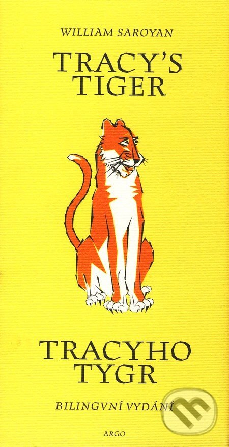 Kniha: Tracy`s Tiger / Tracyho tygr (William Saroyan). Argo, 2011 Kniha: Tracy`s Tiger / Tracyho tygr (William Saroyan). Argo, 2011