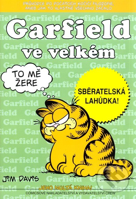 Kniha: Garfield 0: Ve velkém (Jim Davis). Crew, 2011 Kniha: Garfield 0: Ve velkém (Jim Davis). Crew, 2011