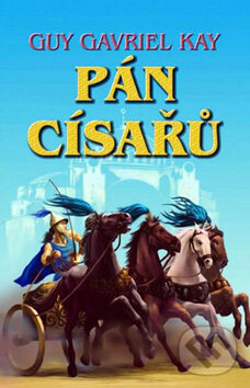 Kniha: Pán císařů (Guy Gavriel Kay). Talpress, 2011 Kniha: Pán císařů (Guy Gavriel Kay). Talpress, 2011