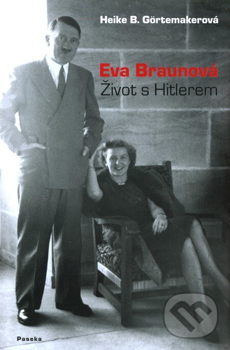 Kniha: Eva Braunová (Heike B. Görtemakerová). Paseka, 2011 Kniha: Eva Braunová (Heike B. Görtemakerová). Paseka, 2011