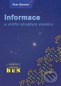 Kniha: Informace a vnitřní struktura vesmíru (Tom Stonier). BEN - technická literatura, 2002 Kniha: Informace a vnitřní struktura vesmíru (Tom Stonier). BEN - technická literatura, 2002