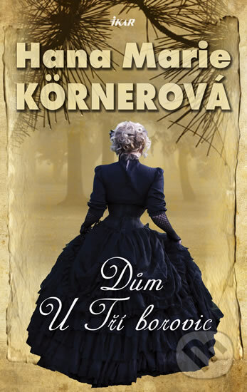 Kniha: Dům U Tří borovic (Hana Marie Körnerová). Ikar CZ, 2011 Kniha: Dům U Tří borovic (Hana Marie Körnerová). Ikar CZ, 2011
