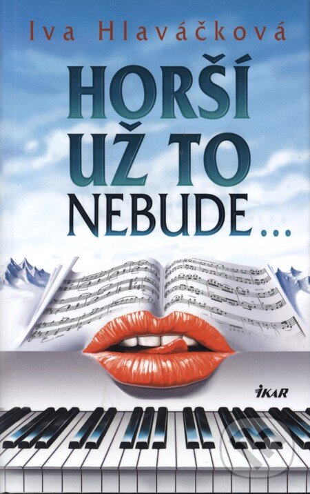 Kniha: Horší už to nebude... (Iva Hlaváčková). Ikar CZ, 2011 Kniha: Horší už to nebude... (Iva Hlaváčková). Ikar CZ, 2011