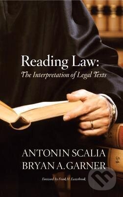 Kniha: Reading Law (Antonin Scalia a Bryan A. Garner). Cengage, 2012 Kniha: Reading Law (Antonin Scalia a Bryan A. Garner). Cengage, 2012